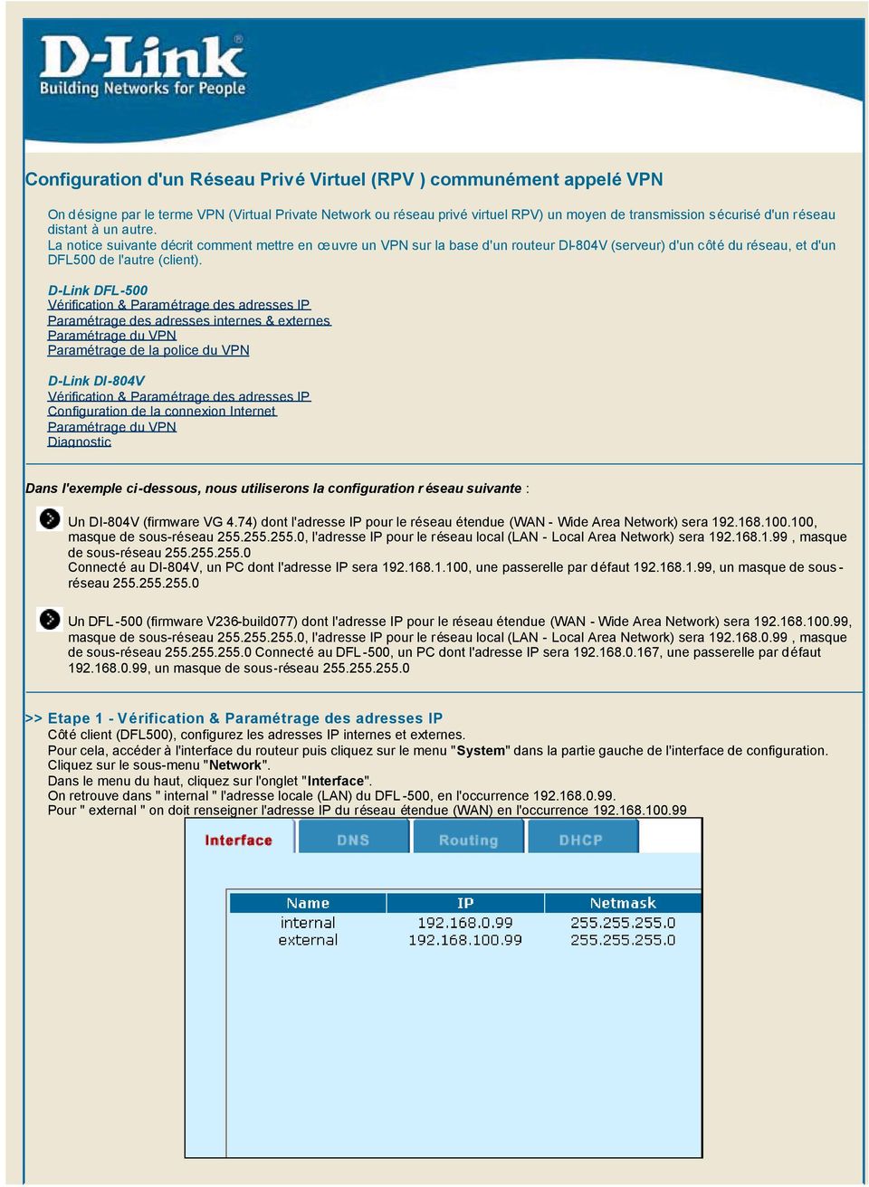 D-Link DFL-500 Vérification & Paramétrage des adresses IP Paramétrage des adresses internes & externes Paramétrage du VPN Paramétrage de la police du VPN D-Link DI-804V Vérification & Paramétrage des