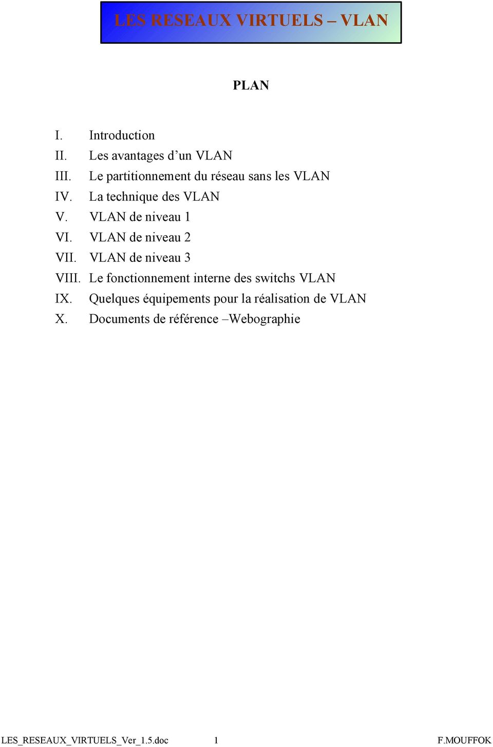 VLAN de niveau 2 VII. VLAN de niveau 3 VIII. Le fonctionnement interne des switchs VLAN IX.