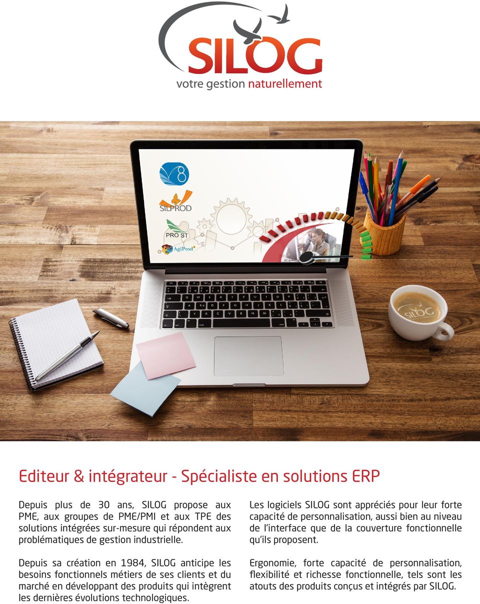 Depuis sa création en 1984, SILOG anticipe les besoins fonctionnels métiers de ses clients et du marché en développant des produits qui intègrent les dernières évolutions