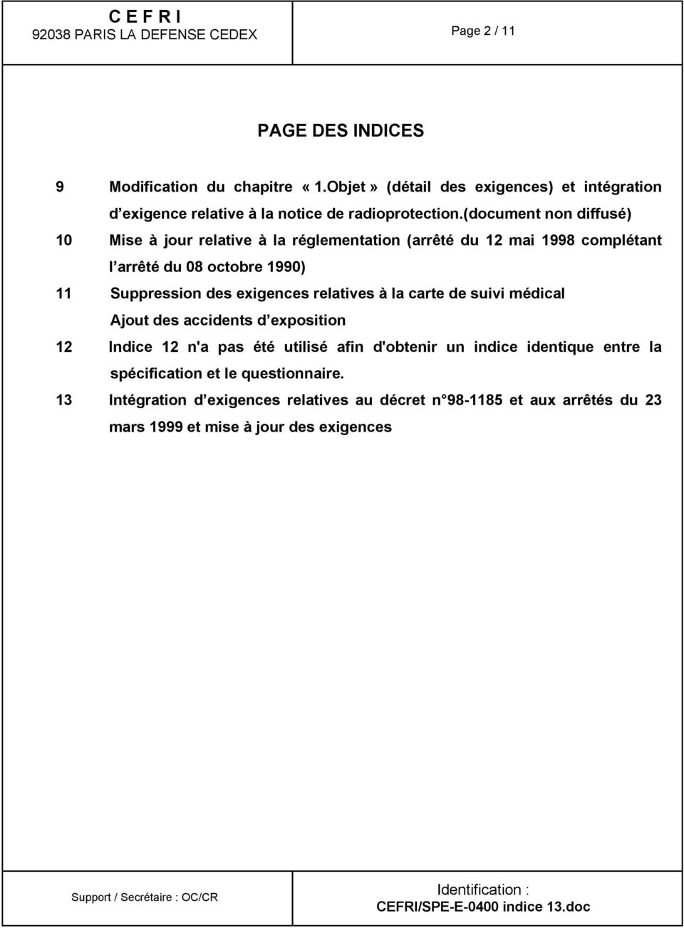(document non diffusé) 10 Mise à jour relative à la réglementation (arrêté du 12 mai 1998 complétant l arrêté du 08 octobre 1990) 11 Suppression des exigences