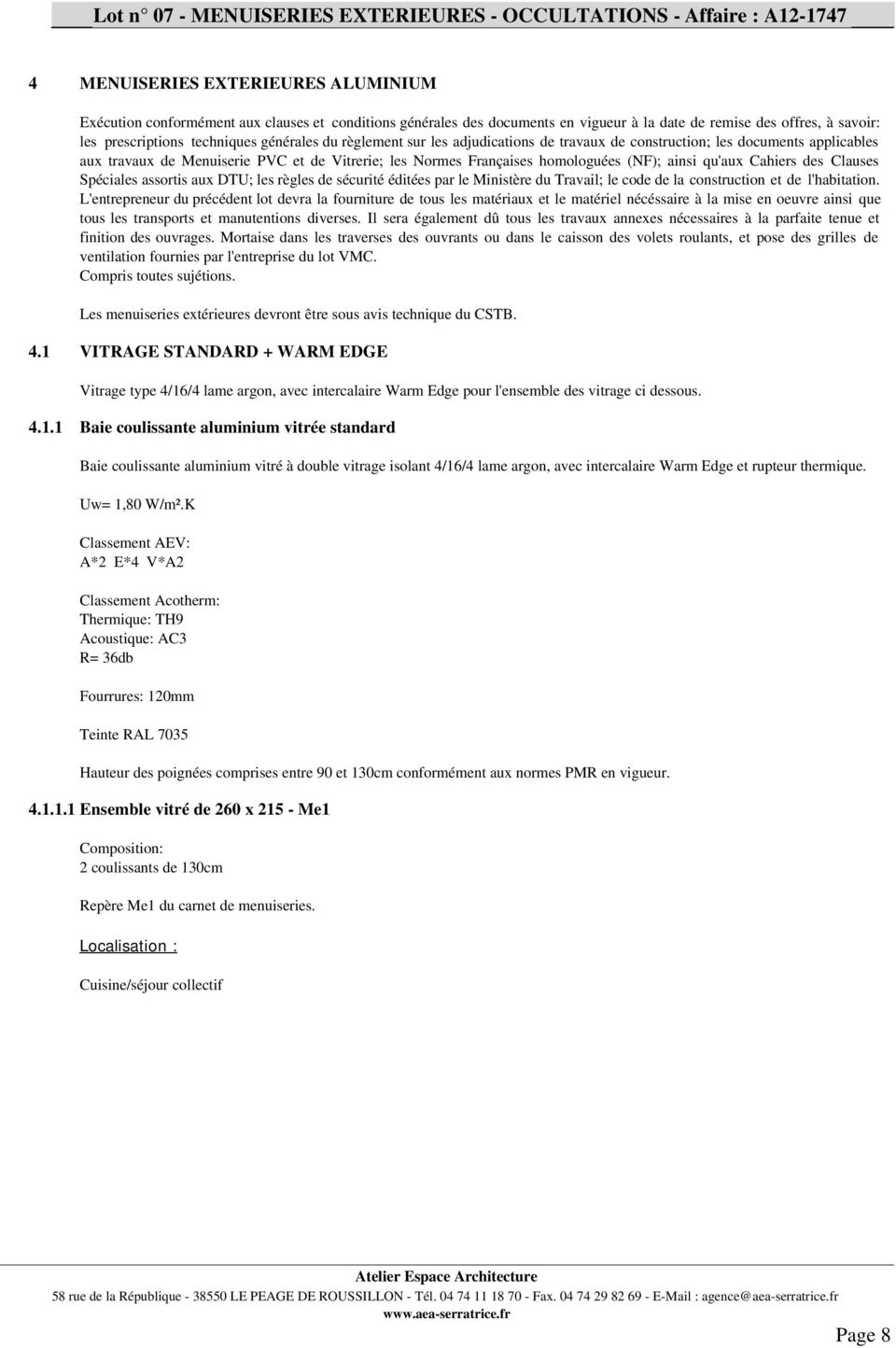 Cahiers des Clauses Spéciales assortis aux DTU; les règles de sécurité éditées par le Ministère du Travail; le code de la construction et de l'habitation.