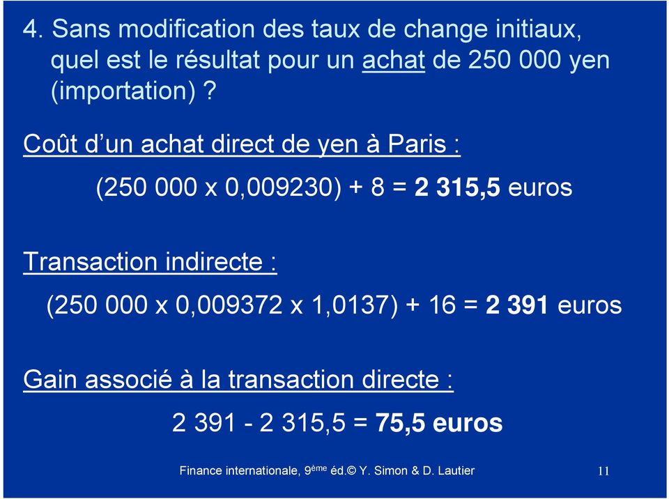 Coût d un achat direct de yen à Paris : (250 000 x 0,009230) + 8 = 2 315,5 euros Transaction