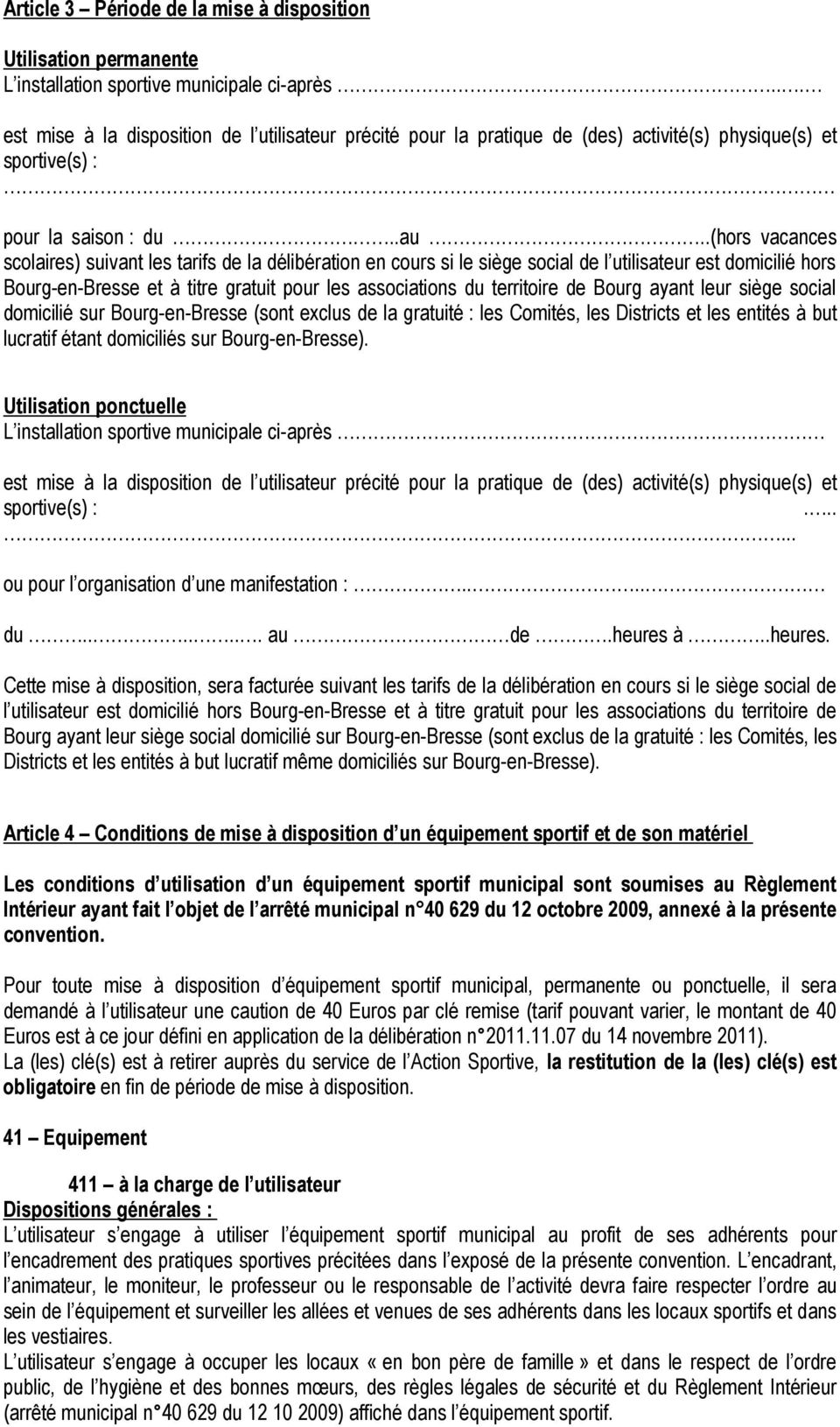 .(hors vacances scolaires) suivant les tarifs de la délibération en cours si le siège social de l utilisateur est domicilié hors Bourg-en-Bresse et à titre gratuit pour les associations du territoire