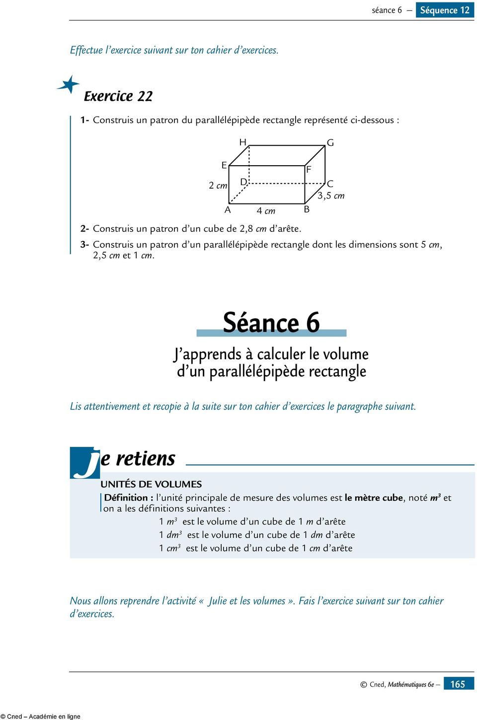 F B C 3,5 cm 3- Construis un patron d un parallélépipède rectangle dont les dimensions sont 5 cm, 2,5 cm et 1 cm.