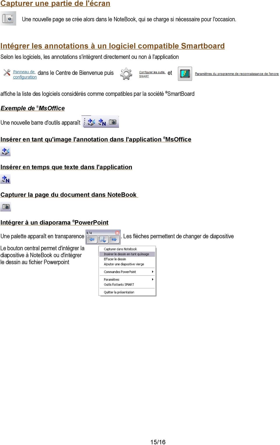 des logiciels considérés comme compatibles par la société SmartBoard Exemple de MsOffice Une nouvelle barre d'outils apparaît Insérer en tant qu'image l'annotation dans l'application MsOffice Insérer