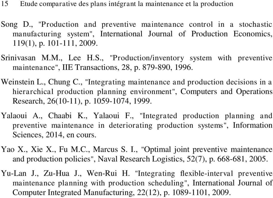 inivasan M.M., Lee H.S., "Production/inventory system with preventive maintenance", IIE Transactions, 28, p. 879-890, 1996. Weinstein L., Chung C.