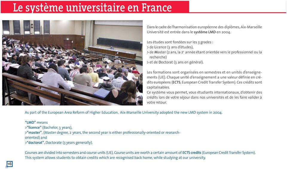 Dans le cadre de l harmonisation européenne des diplômes, Aix-Marseille Université est entrée dans le système LMD en 2004.