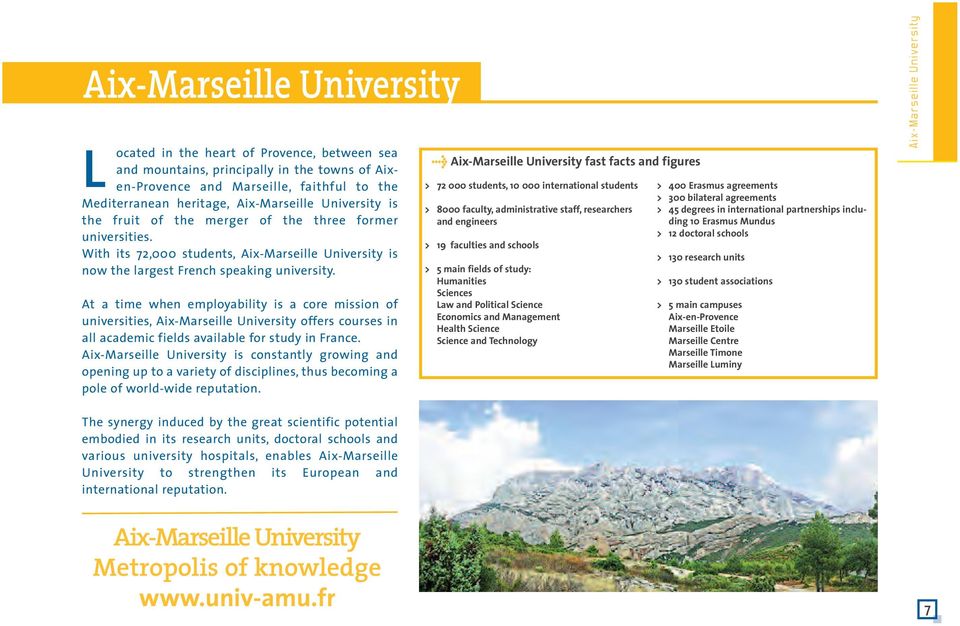 At a time when employability is a core mission of universities, Aix-Marseille University offers courses in all academic fields available for study in France.
