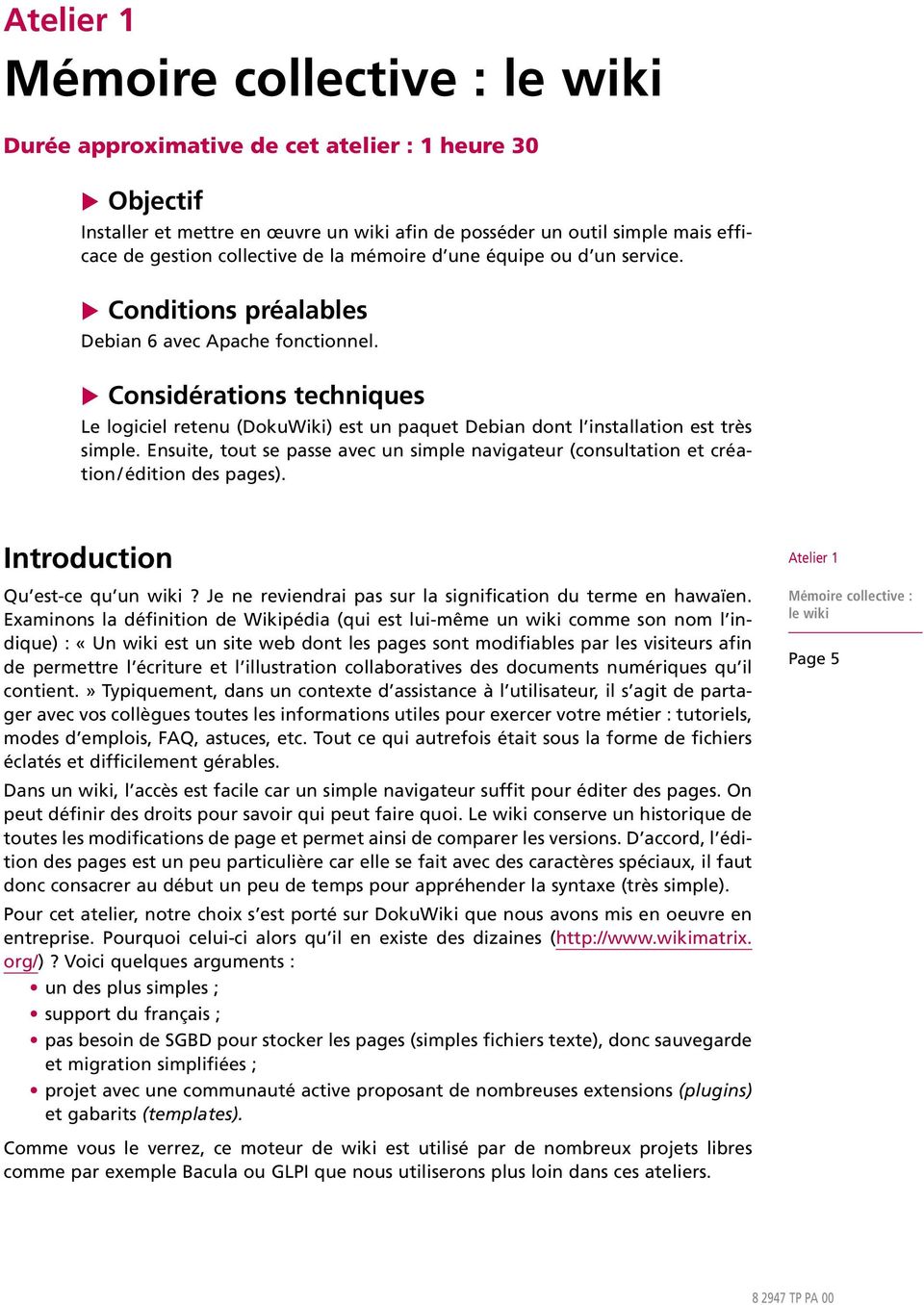 u Considérations techniques Le logiciel retenu (DokuWiki) est un paquet Debian dont l installation est très simple.