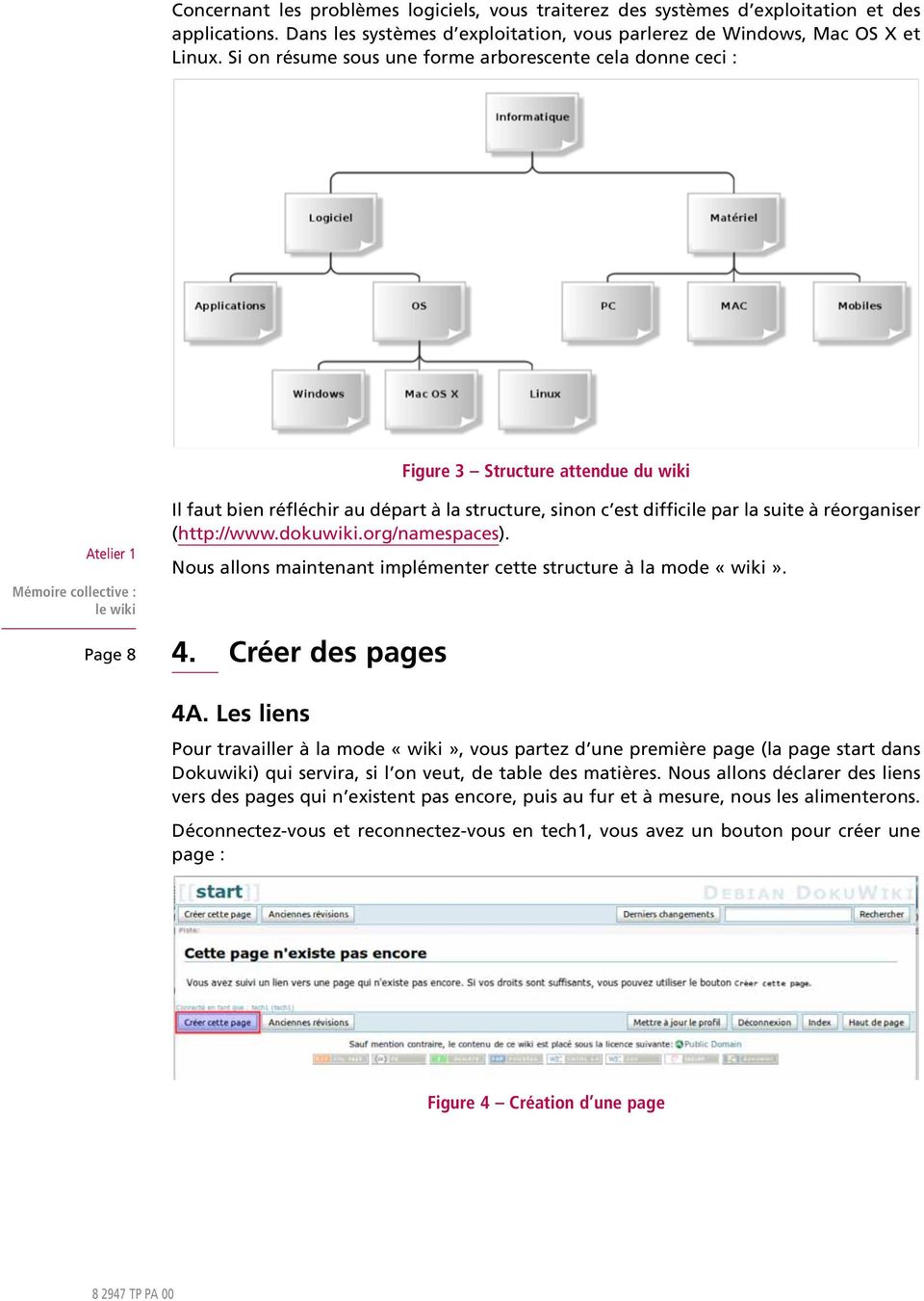 est difficile par la suite à réorganiser (http://www.dokuwiki.org/namespaces). Nous allons maintenant implémenter cette structure à la mode «wiki». 4. Créer des pages 4A.