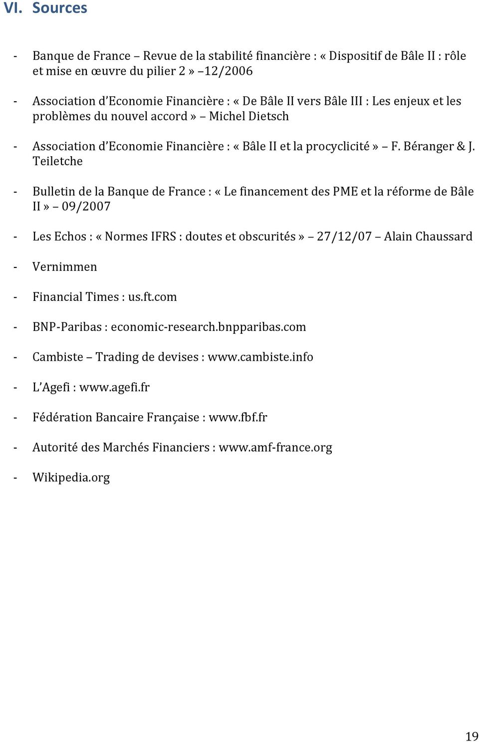 Teiletche - Bulletin de la Banque de France : «Le financement des PME et la réforme de Bâle II» 09/2007 - Les Echos : «Normes IFRS : doutes et obscurités» 27/12/07 Alain Chaussard - Vernimmen -