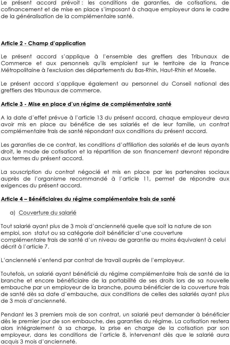 Article 2 - Champ d application Le présent accord s applique à l ensemble des greffiers des Tribunaux de Commerce et aux personnels qu'ils emploient sur le territoire de la France Métropolitaine à