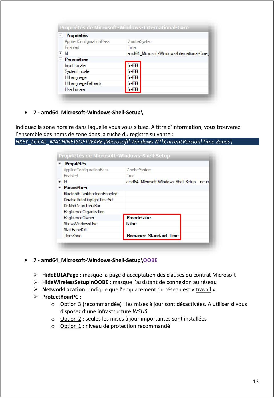 amd64_microsoft-windows-shell-setup\oobe HideEULAPage : masque la page d acceptation des clauses du contrat Microsoft HideWirelessSetupInOOBE : masque l assistant de connexion au réseau