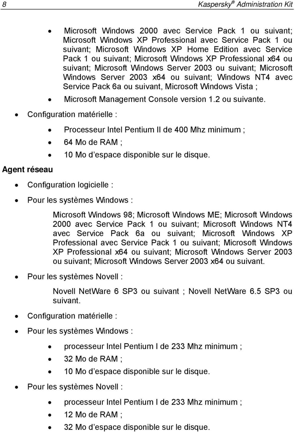 suivant, Microsoft Windows Vista ; Microsoft Management Console version 1.2 ou suivante.
