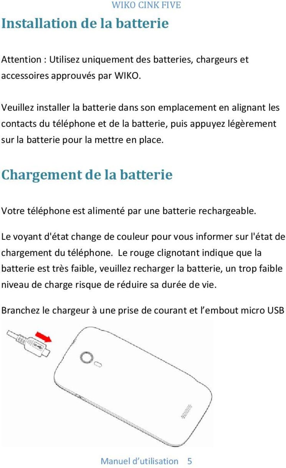 Chargement de la batterie Votre téléphone est alimenté par une batterie rechargeable. Le voyant d'état change de couleur pour vous informer sur l'état de chargement du téléphone.