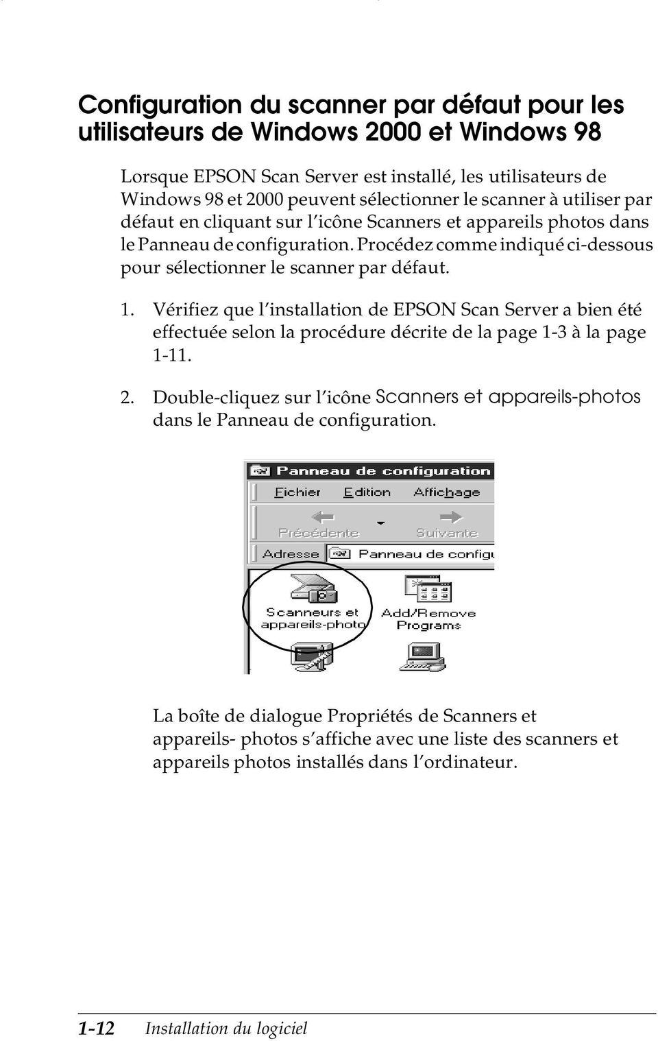 Vérifiez que l installation de EPSON Scan Server a bien été effectuée selon la procédure décrite de la page 1-3 à la page 1-11. 2.
