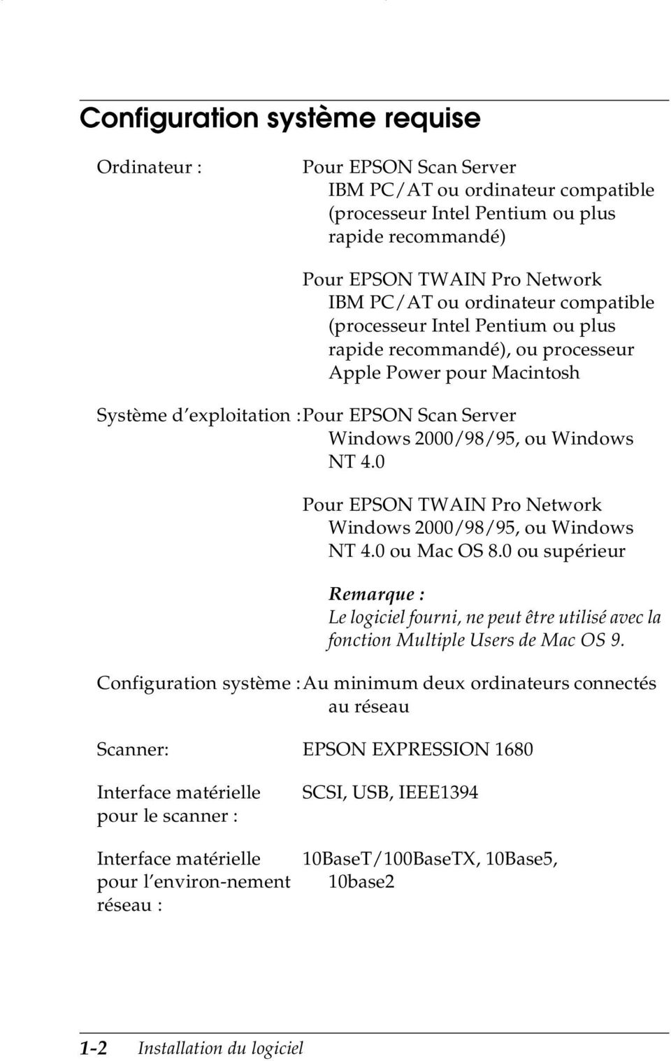 0 Pour EPSON TWAIN Pro Network Windows 2000/98/95, ou Windows NT 4.0 ou Mac OS 8.0 ou supérieur Remarque : Le logiciel fourni, ne peut être utilisé avec la fonction Multiple Users de Mac OS 9.