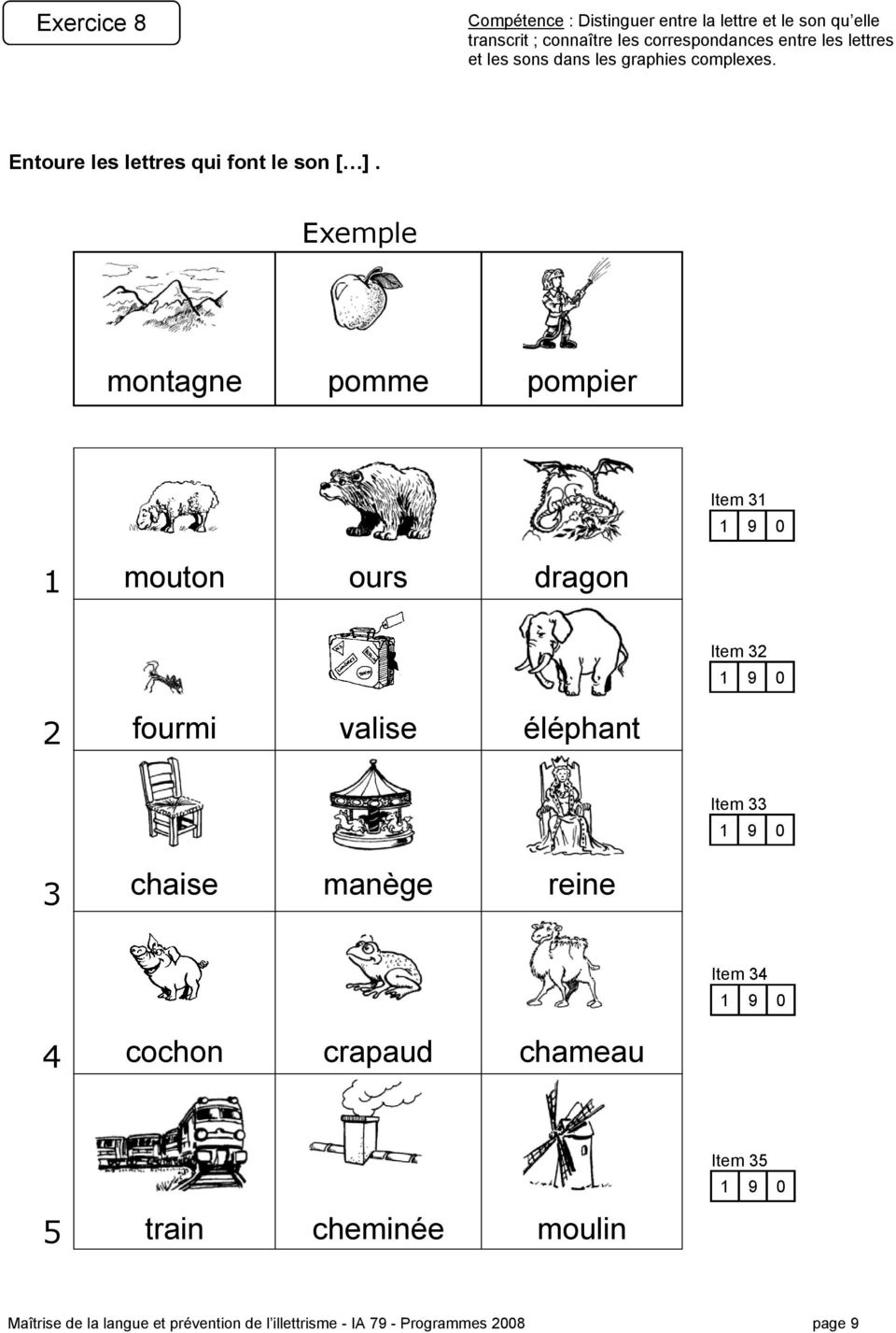 Exemple montagne pomme pompier Item 31 1 mouton ours dragon Item 32 2 fourmi valise éléphant Item 33 3 chaise manège