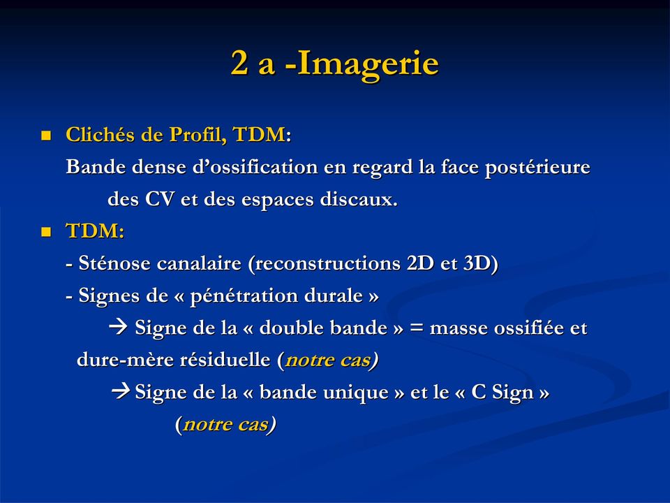 TDM: - Sténose canalaire (reconstructions 2D et 3D) - Signes de «pénétration durale»