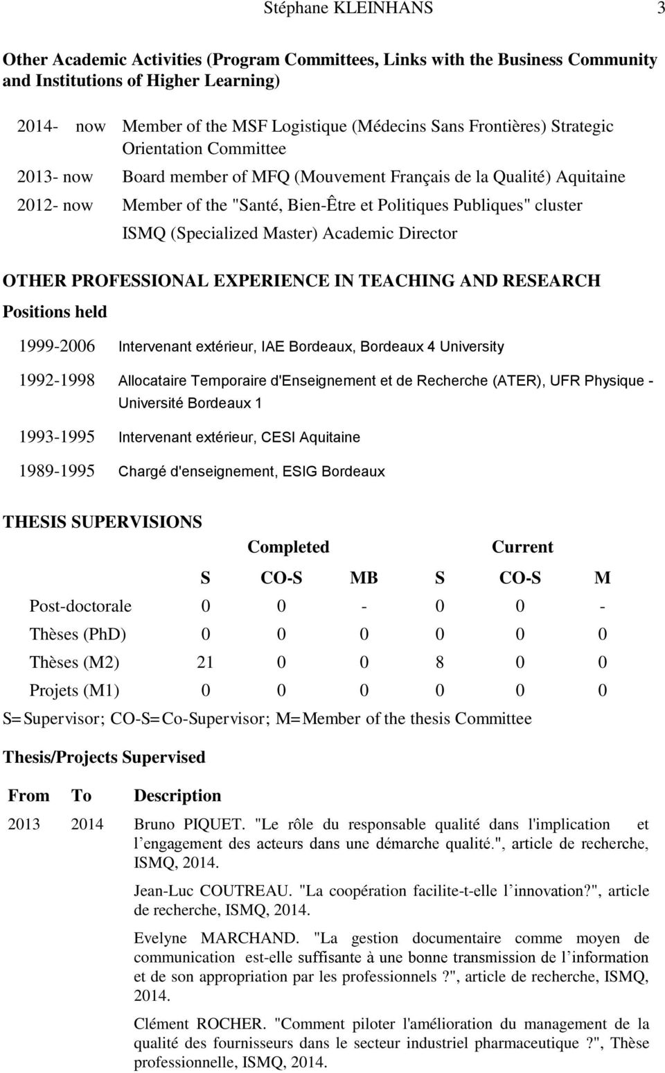 (Specialized Master) Academic Director OTHER PROFESSIONAL EXPERIENCE IN TEACHING AND RESEARCH Positions held 1999-2006 Intervenant extérieur, IAE Bordeaux, Bordeaux 4 University 1992-1998 Allocataire
