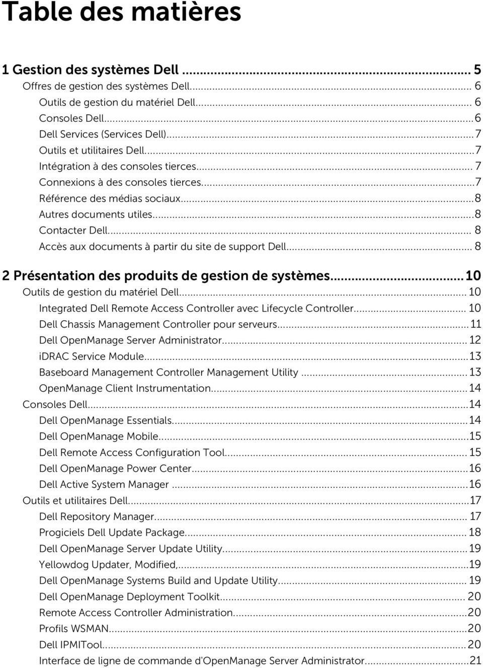 .. 8 Accès aux documents à partir du site de support Dell... 8 2 Présentation des produits de gestion de systèmes...10 Outils de gestion du matériel Dell.