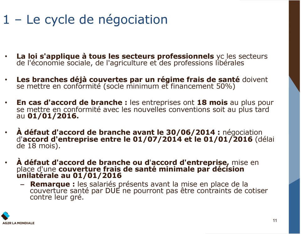 nouvelles conventions soit au plus tard au 01/01/2016. À défaut d'accord de branche avant le 30/06/2014 : négociation d'accord d'entreprise entre le 01/07/2014 et le 01/01/2016 (délai de 18 mois).