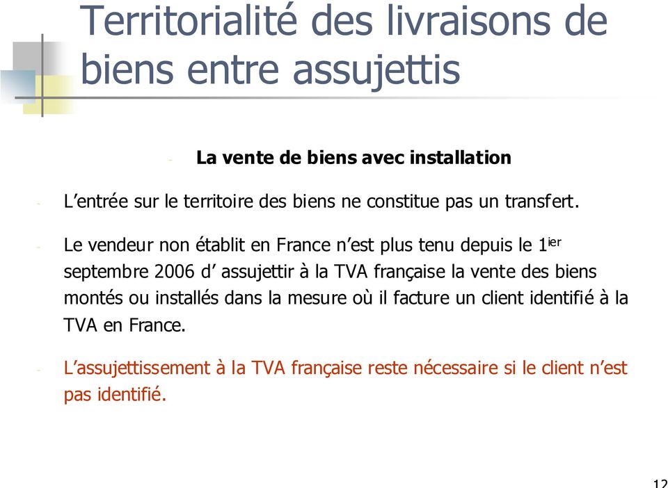 - Le vendeur non établit en France n est plus tenu depuis le 1 ier septembre 2006 d assujettir à la TVA française la