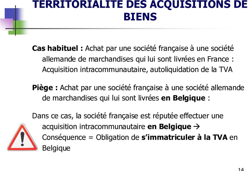 une société française à une société allemande de marchandises qui lui sont livrées en Belgique : Dans ce cas, la société