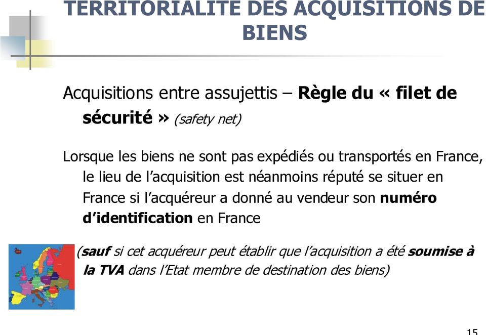 réputé se situer en France si l acquéreur a donné au vendeur son numéro d identification en France (sauf si