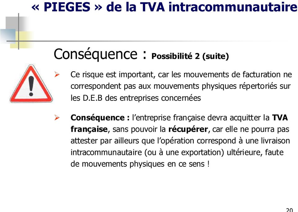 B des entreprises concernées Conséquence : l entreprise française devra acquitter la TVA française, sans pouvoir la récupérer,