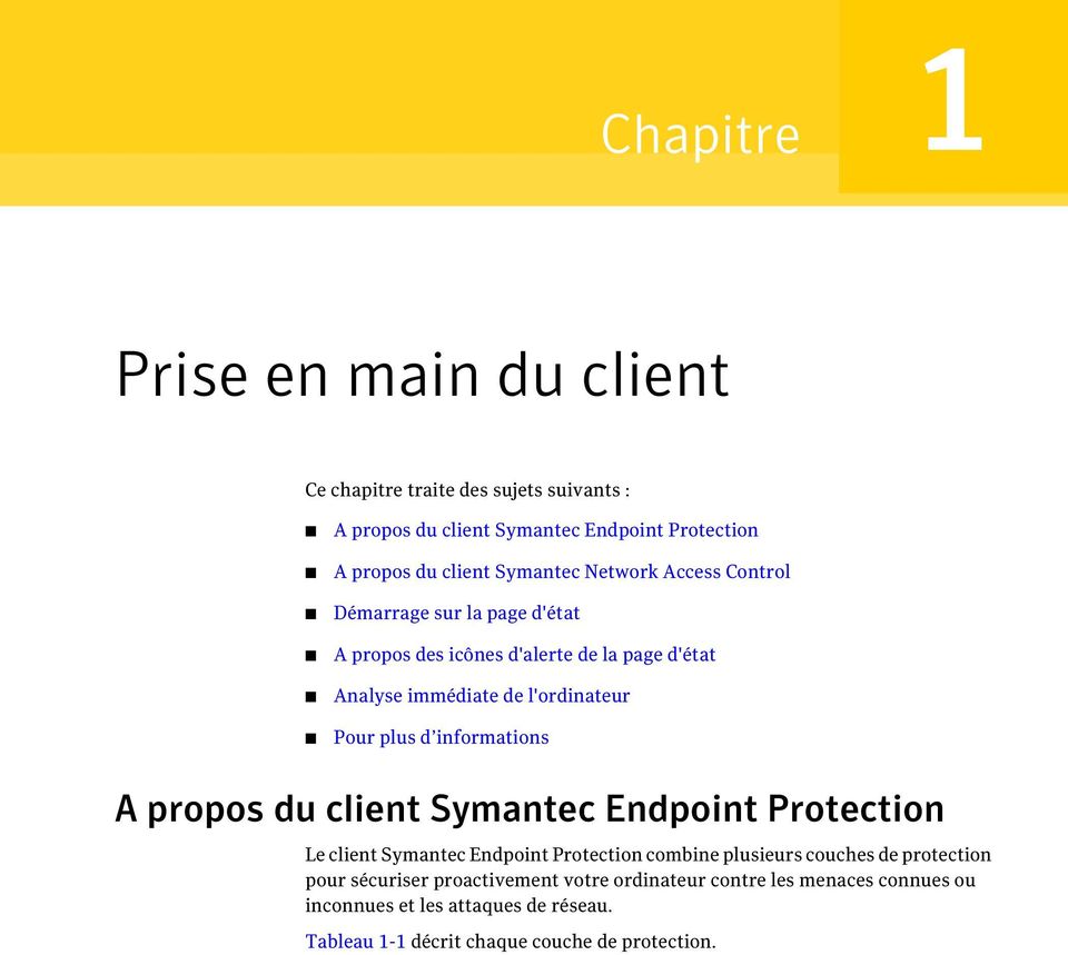 plus d informations A propos du client Symantec Endpoint Protection Le client Symantec Endpoint Protection combine plusieurs couches de protection