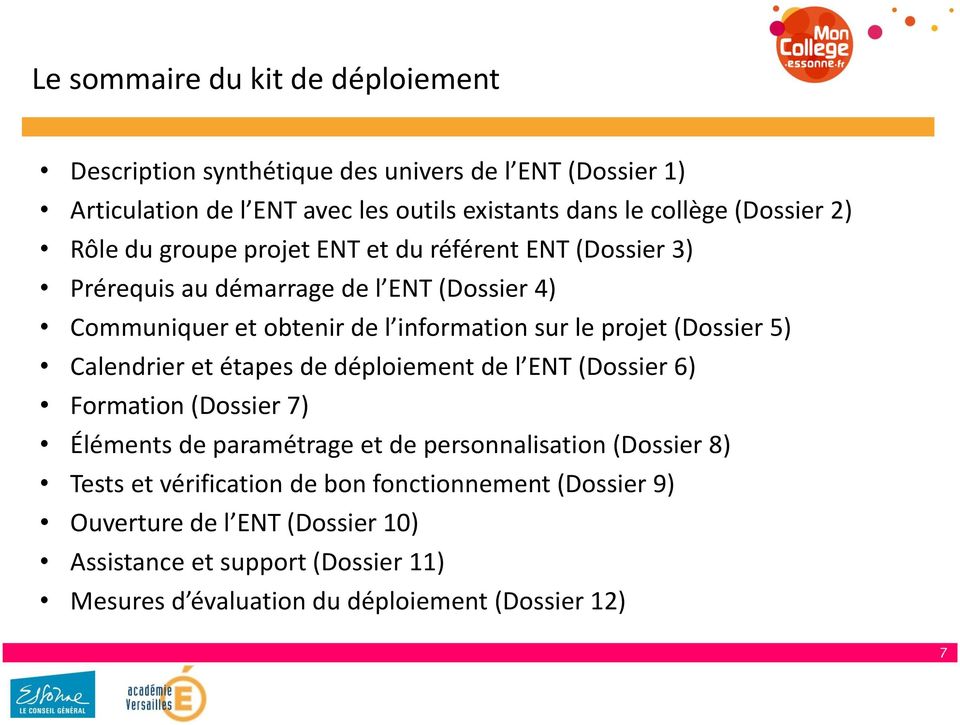 projet (Dossier 5) Calendrier et étapes de déploiement de l ENT (Dossier 6) Formation (Dossier 7) Éléments de paramétrage et de personnalisation (Dossier 8)