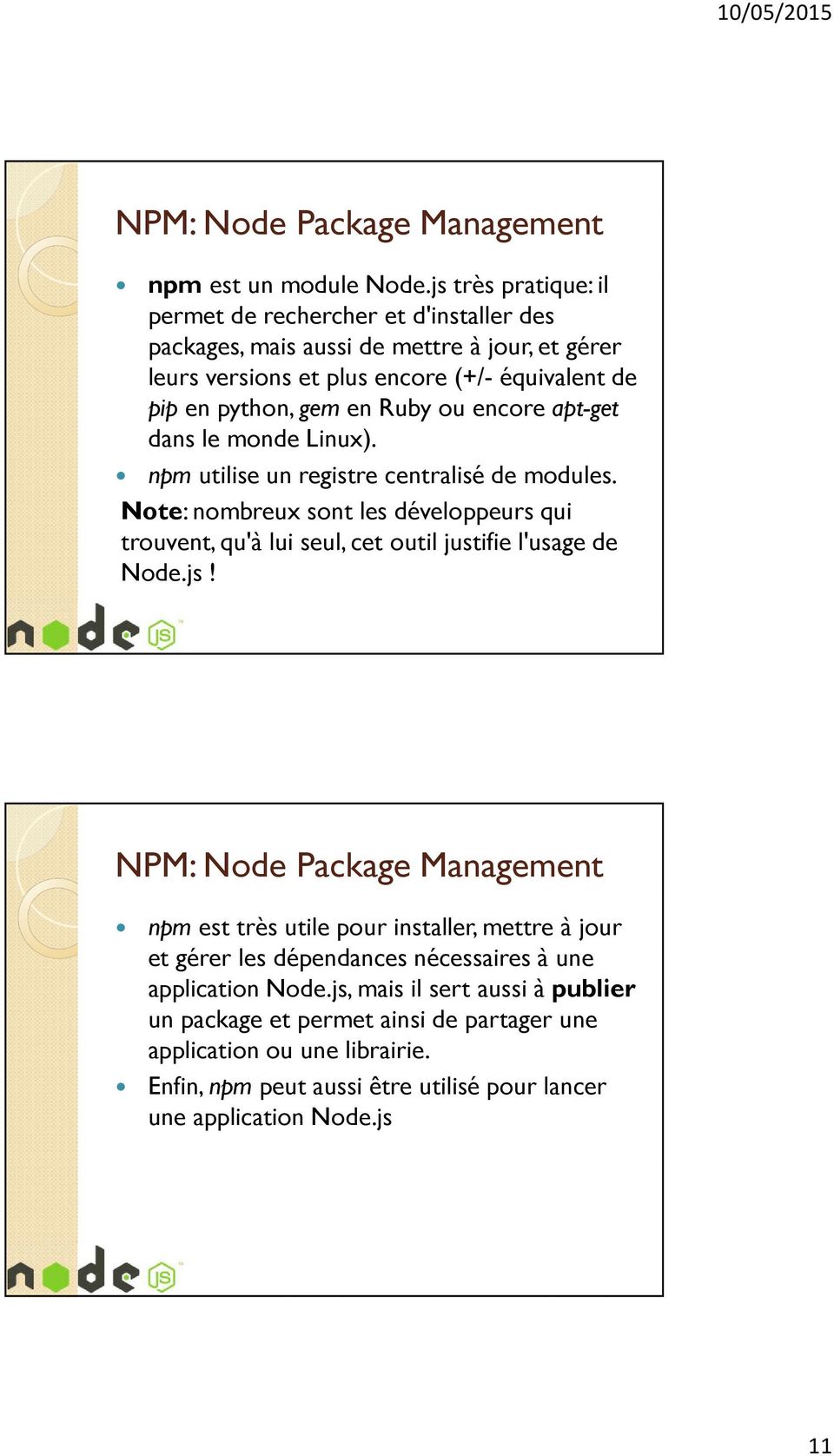 ou encore apt-get dans le monde Linux). npm utilise un registre centralisé de modules.