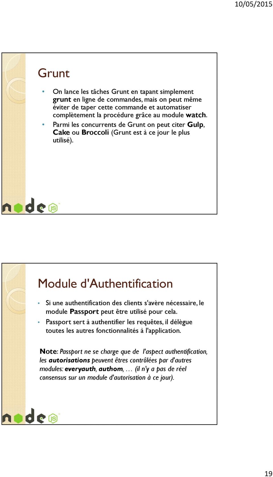 Module d'authentification Si une authentification des clients s'avère nécessaire, le module Passport peut être utilisé pour cela.