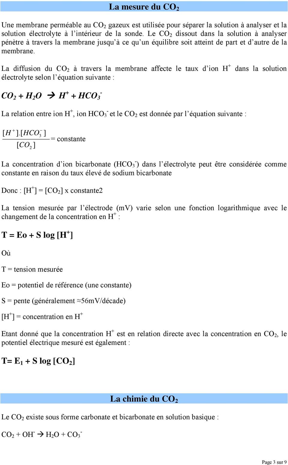 La diffusion du CO 2 à travers la membrane affecte le taux d ion H + électrolyte selon l équation suivante : dans la solution CO 2 + H 2 O H + + HCO 3 - La relation entre ion H +, ion HCO 3 - et le