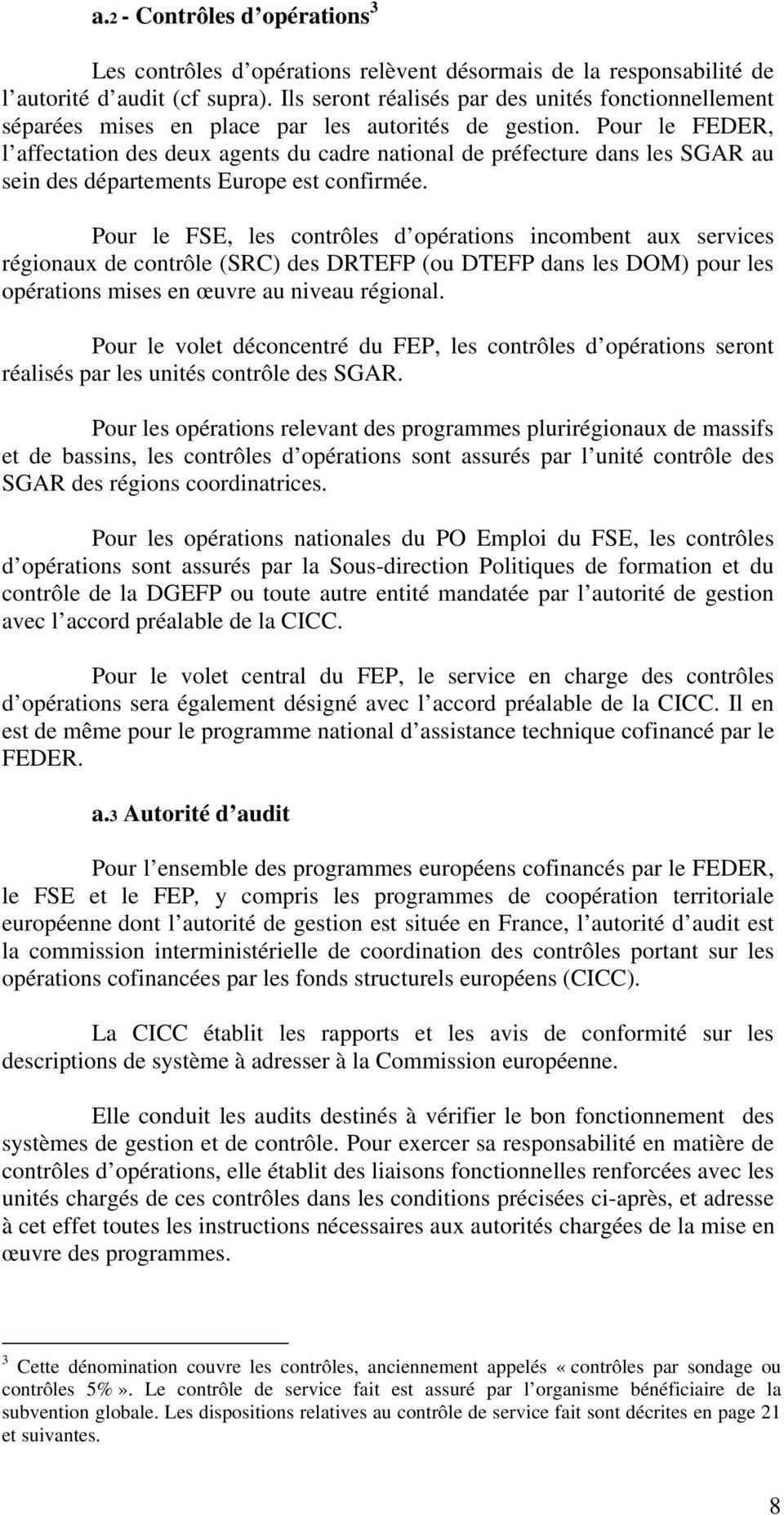 Pour le FEDER, l affectation des deux agents du cadre national de préfecture dans les SGAR au sein des départements Europe est confirmée.