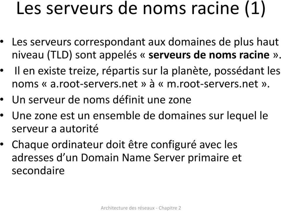 net» à «m.root-servers.net». Un serveur de noms définit une zone Une zone est un ensemble de domaines sur lequel