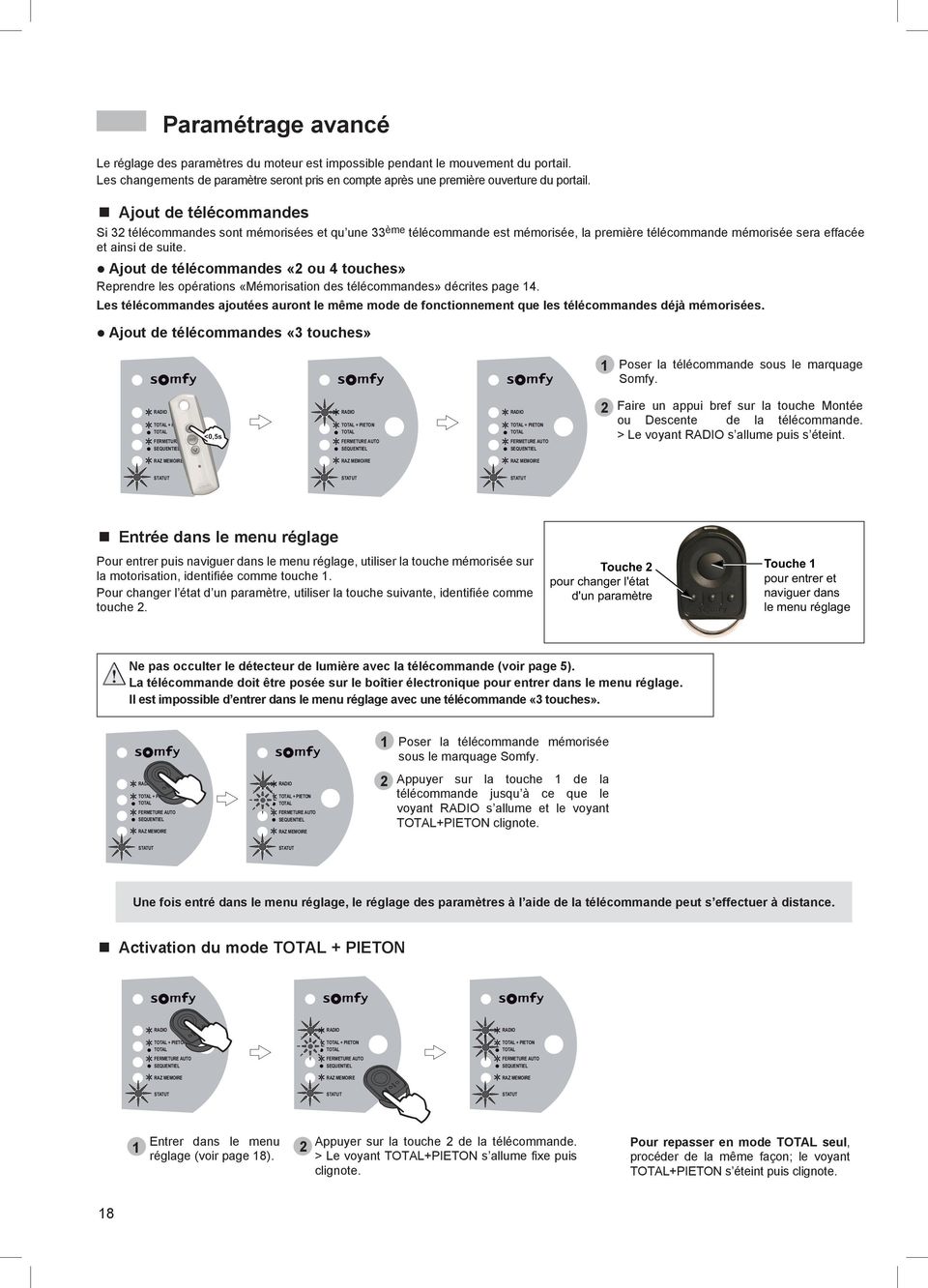 l Ajout de télécommandes «2 ou 4 touches» Reprendre les opérations «Mémorisation des télécommandes» décrites page 14.