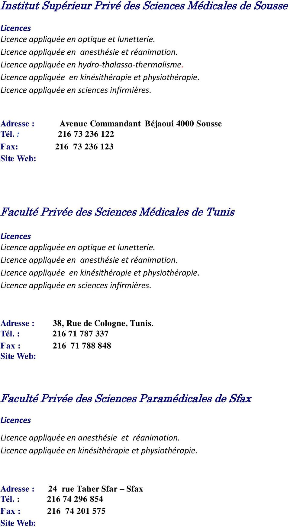 : 216 73 236 122 Fax: 216 73 236 123 Site Web: Faculté Privée des Sciences Médicales de Tunis Licence appliquée en optique et lunetterie. Licence appliquée en anesthésie et réanimation.