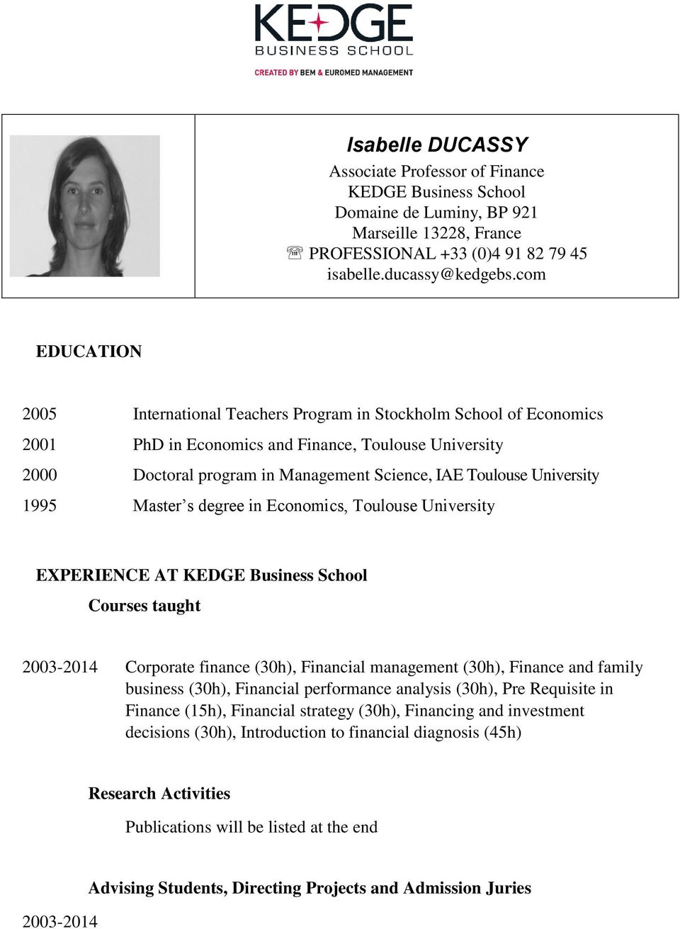 University 1995 Master s degree in Economics, Toulouse University EXPERIENCE AT KEDGE Business School Courses taught 2003-2014 Corporate finance (30h), Financial management (30h), Finance and family