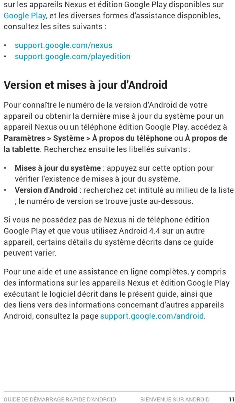 com/playedition Version et mises à jour d'android Pour connaître le numéro de la version d'android de votre appareil ou obtenir la dernière mise à jour du système pour un appareil Nexus ou un
