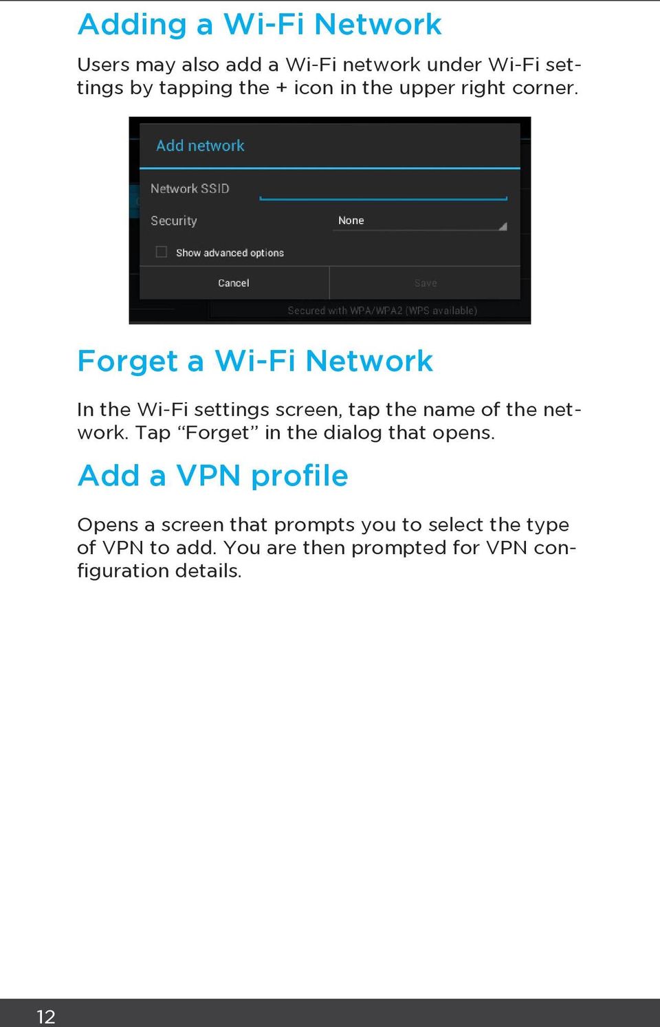 Forget a Wi-Fi Network In the Wi-Fi settings screen, tap the name of the network.