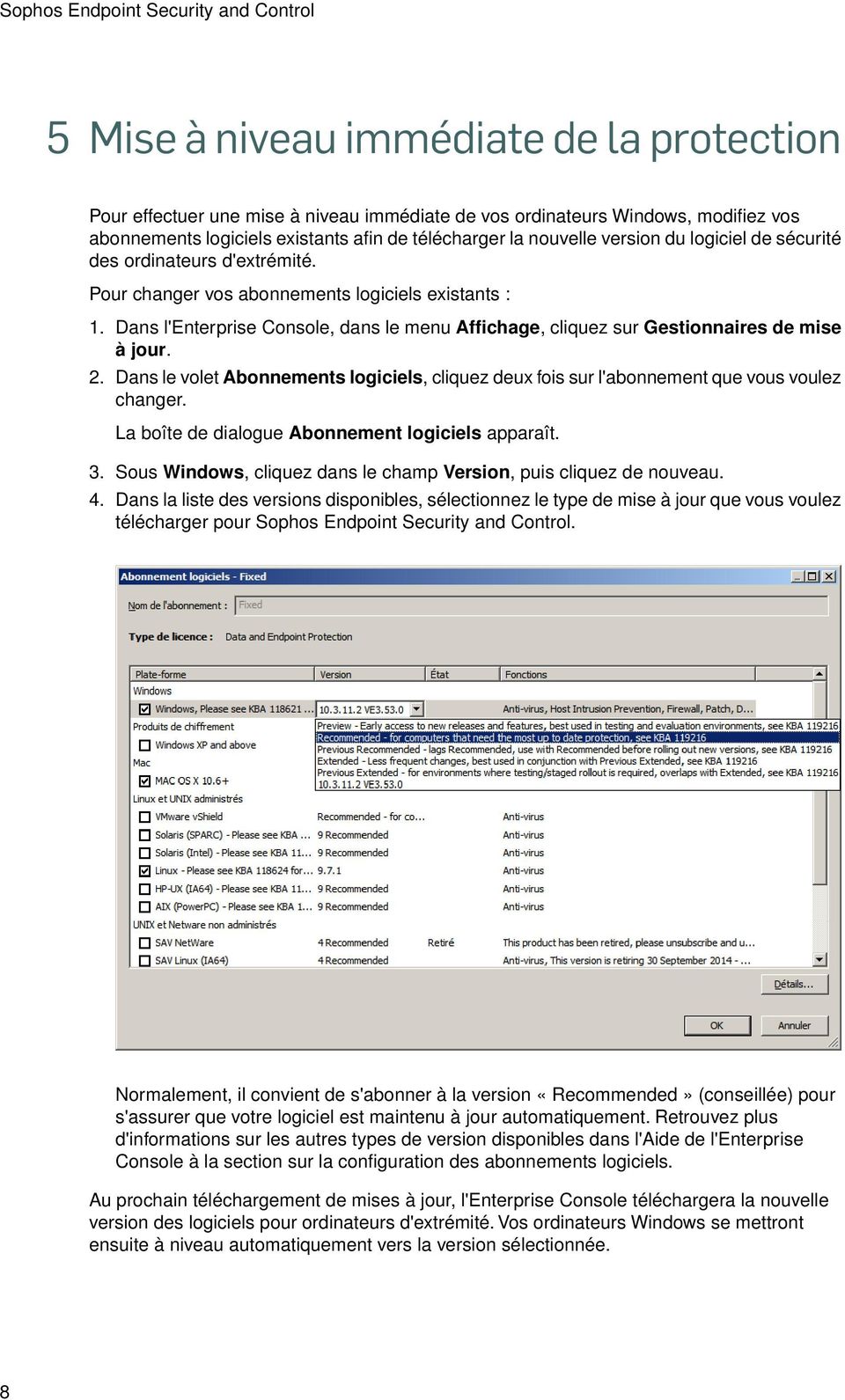 Dans l'enterprise Console, dans le menu Affichage, cliquez sur Gestionnaires de mise à jour. 2. Dans le volet Abonnements logiciels, cliquez deux fois sur l'abonnement que vous voulez changer.