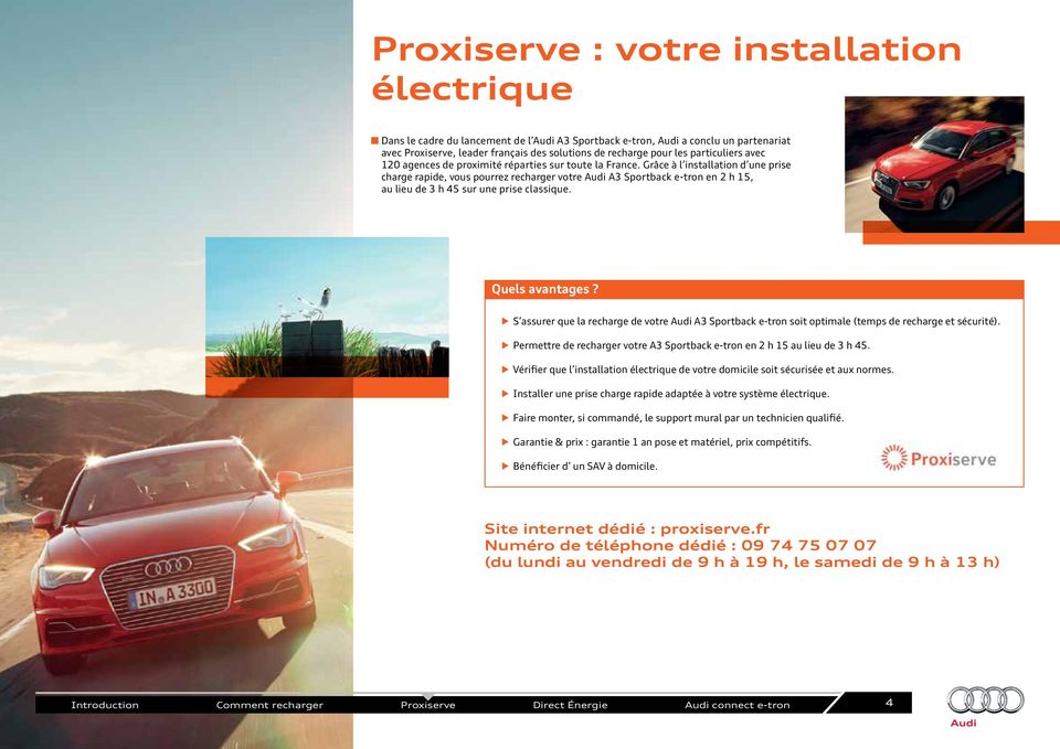 Grâce à l installation d une prise charge rapide, vous pourrez recharger votre Audi A3 Sportback e-tron en 2 h 15, au lieu de 3 h 45 sur une prise classique. Quels avantages?