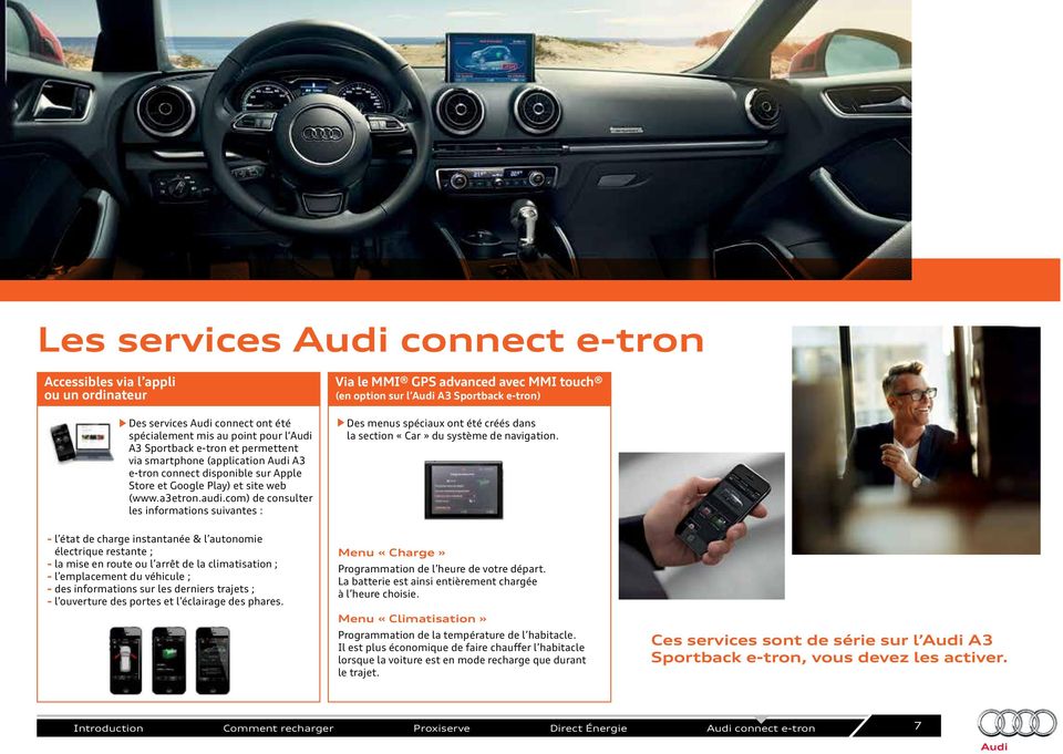 com) de consulter les informations suivantes : Via le MMI GPS advanced avec MMI touch (en option sur l Audi A3 Sportback e-tron) Des menus spéciaux ont été créés dans la section «Car» du système de