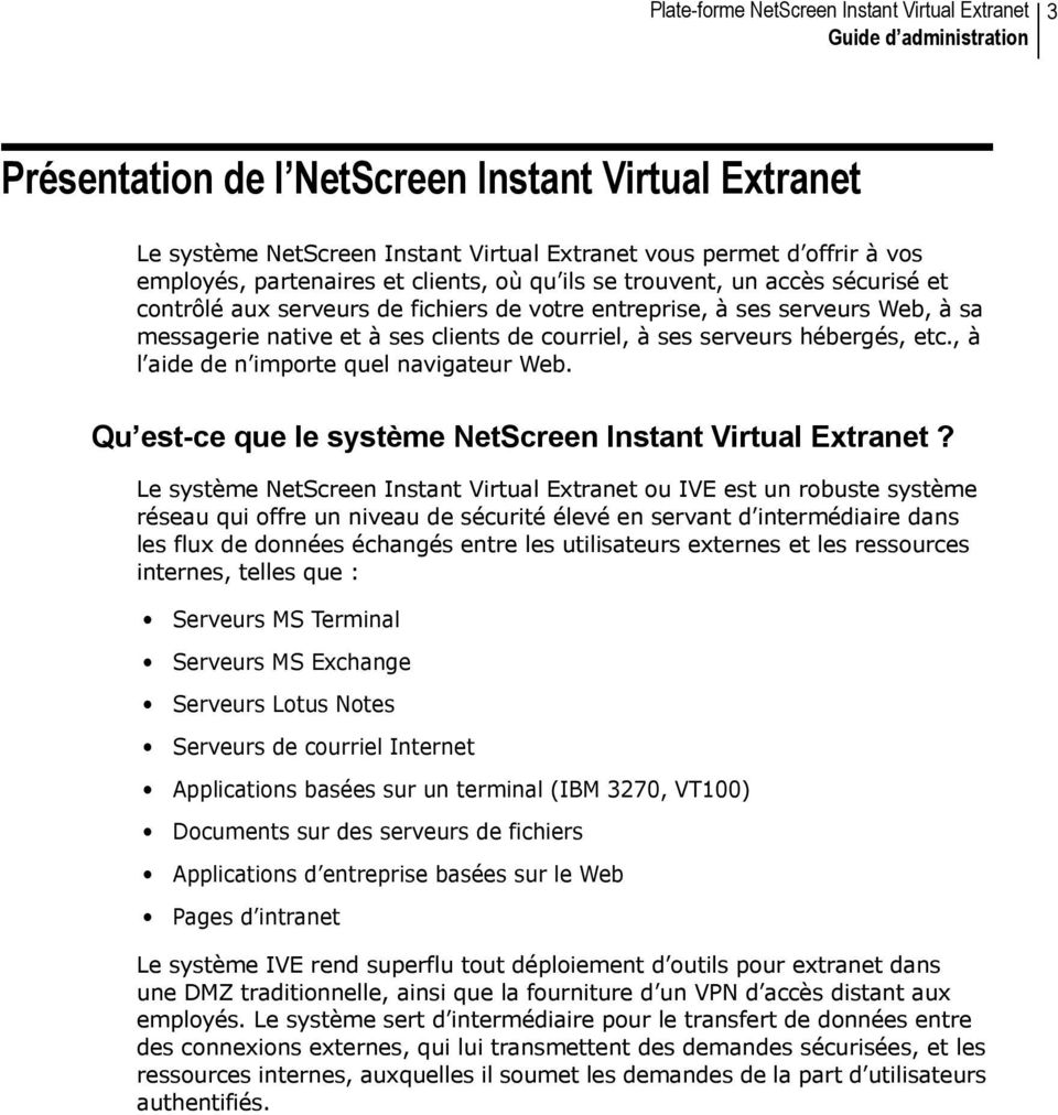 hébergés, etc., à l aide de n importe quel navigateur Web. Qu est-ce que le système NetScreen Instant Virtual Extranet?