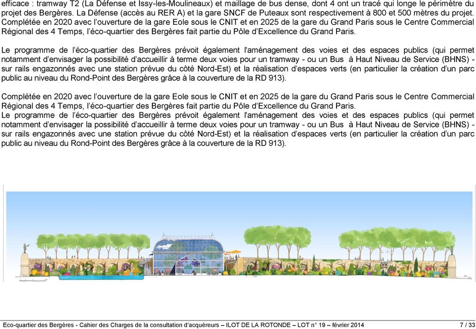 Complétée en 2020 avec l ouverture de la gare Eole sous le CNIT et en 2025 de la gare du Grand Paris sous le Centre Commercial Régional des 4 Temps, l éco-quartier des Bergères fait partie du Pôle d