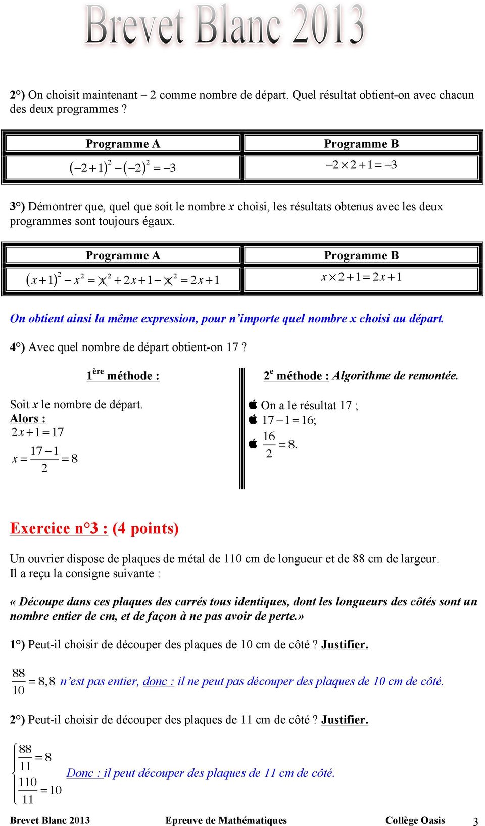 Programme A Programme B ( x +1) 2 x 2 = x 2 + 2x +1 x 2 = 2x +1 x 2 +1 = 2x +1 On obtient ainsi la même expression, pour n importe quel nombre x choisi au départ.