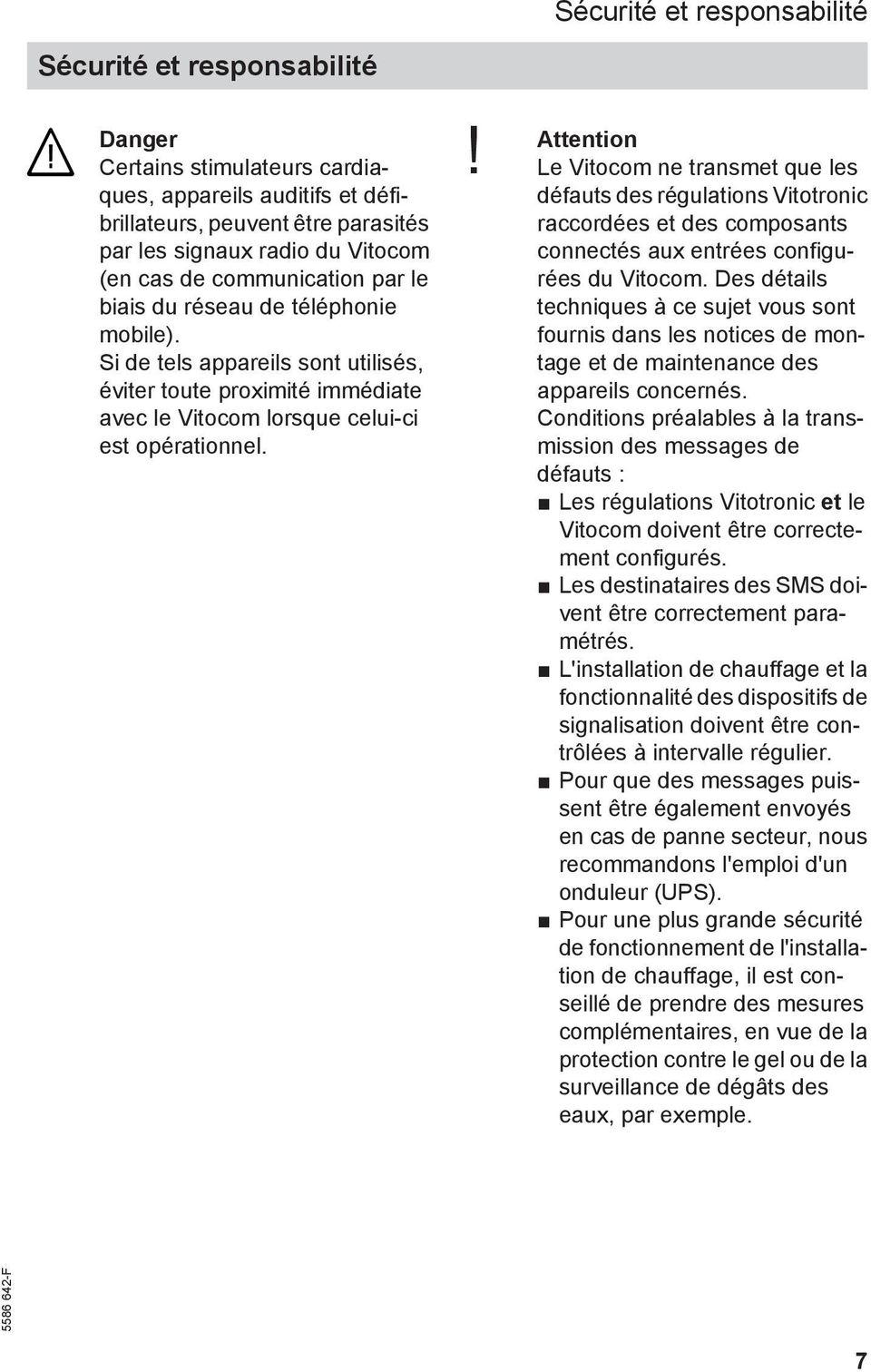 ! Attention Le Vitocom ne transmet que les défauts des régulations Vitotronic raccordées et des composants connectés aux entrées configurées du Vitocom.