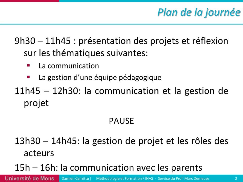 PAUSE 13h30 14h45: la gestion de projet et les rôles des acteurs 15h 16h: la communication avec les